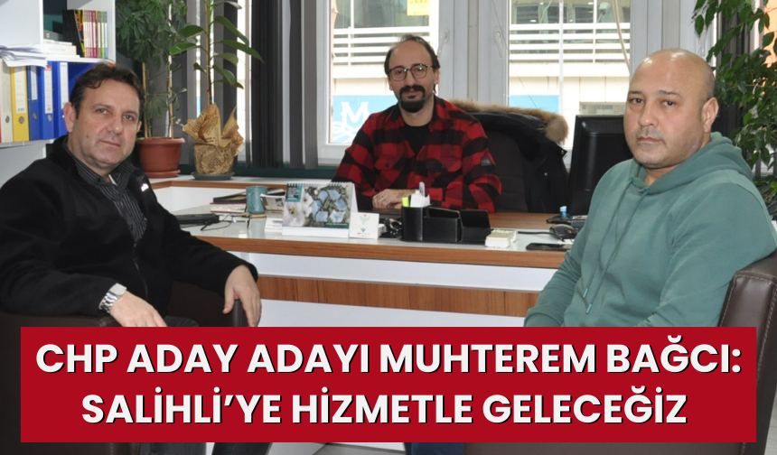 CHP Aday adayı Muhterem Bağcı: Salihli’ye hizmetle geleceğiz