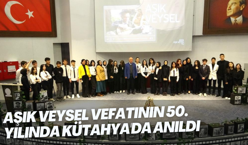 Aşık Veysel vefatının 50. yılında Kütahya'da anıldı