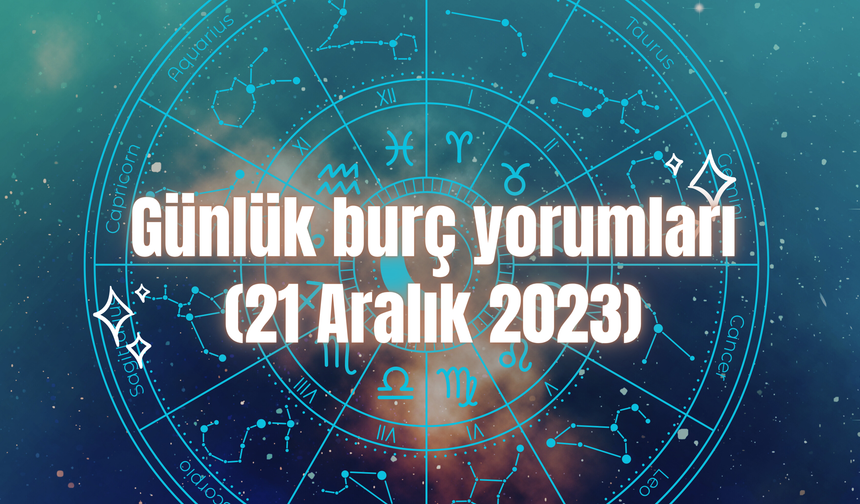 Günlük burç yorumları: 21 Aralık 2023)