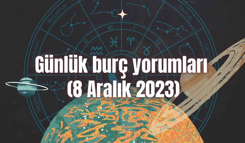 Günlük burç yorumları: 8 Aralık 2023