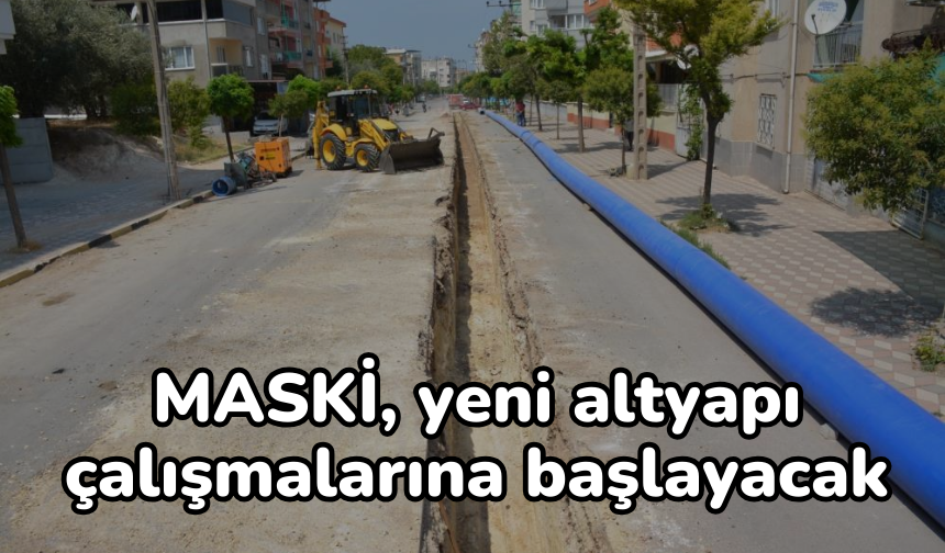 MASKİ, yeni altyapı çalışmalarına başlayacak