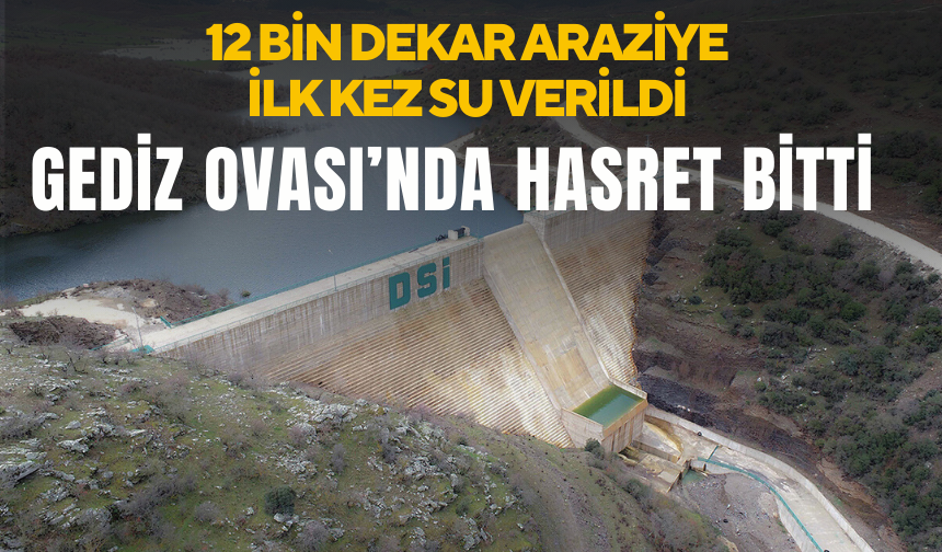 Gediz Ovası’nda hasret bitti | Kelebek Barajı’ndan 12 bin dekar araziye ilk kez su verildi