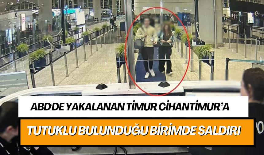 ABD'de yakalanan Timur Cihantimur’a tutuklu bulunduğu birimde saldırı