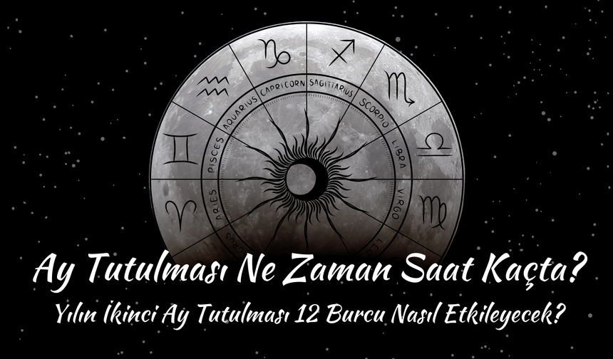 Eylül Ay Tutulması Ne Zaman Saat Kaçta? Yılın İkinci Ay Tutulması 12 Burcu Nasıl Etkileyecek?