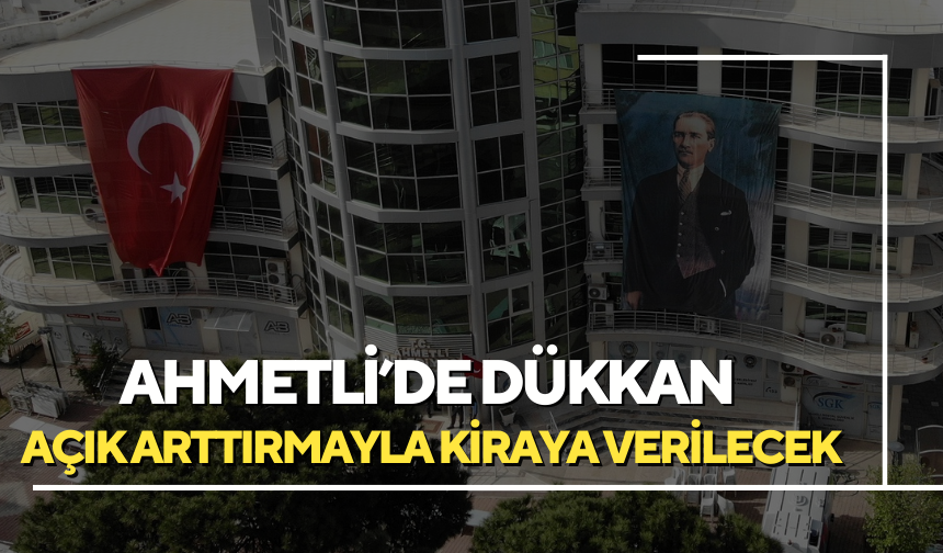 Ahmetli’de dükkan açık arttırma ile Kiraya verilecek