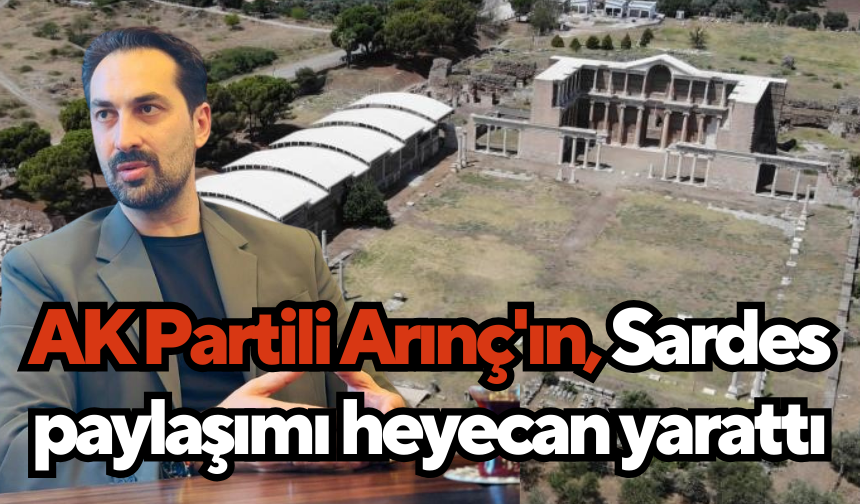 AK Partili Arınç'ın, Sardes paylaşımı heyecan yarattı