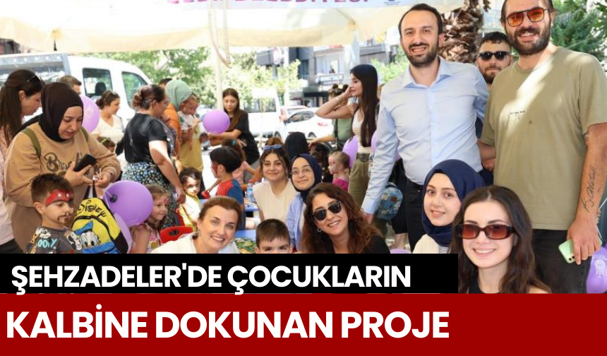 Şehzadeler'de çocukların kalbine dokunan proje