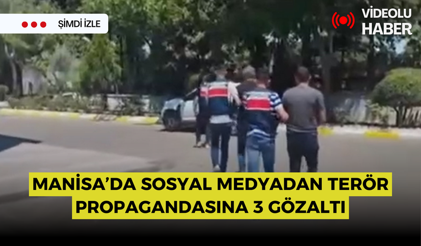 Manisa’da sosyal medyadan terör propagandasına 3 gözaltı