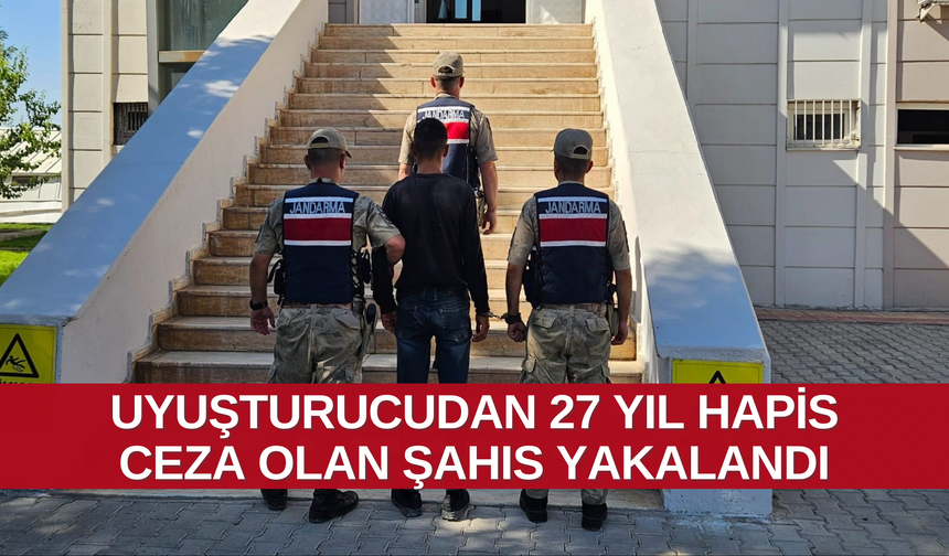 Uyuşturucudan 27 yıl hapis ceza olan şahıs yakalandı