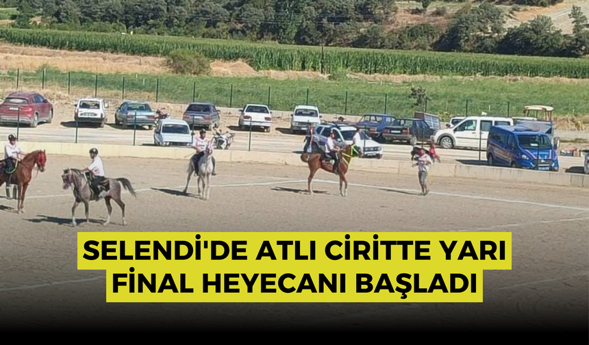 Selendi'de atlı ciritte yarı final heyecanı başladı