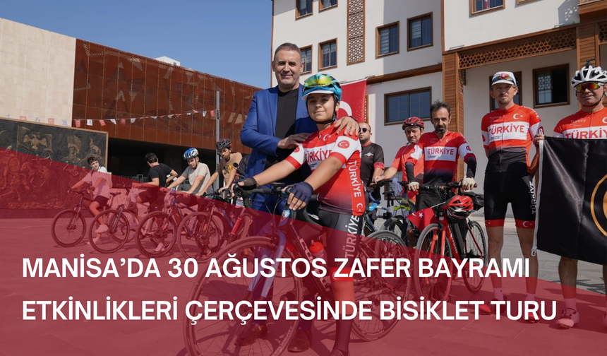 Manisa'da 30 Ağustos Zafer Bayramı etkinlikleri çerçevesinde bisiklet turu düzenlendi