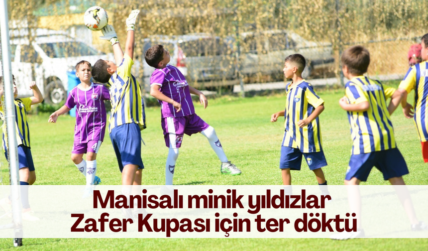 Manisalı minik yıldızlar Zafer Kupası için ter döktü