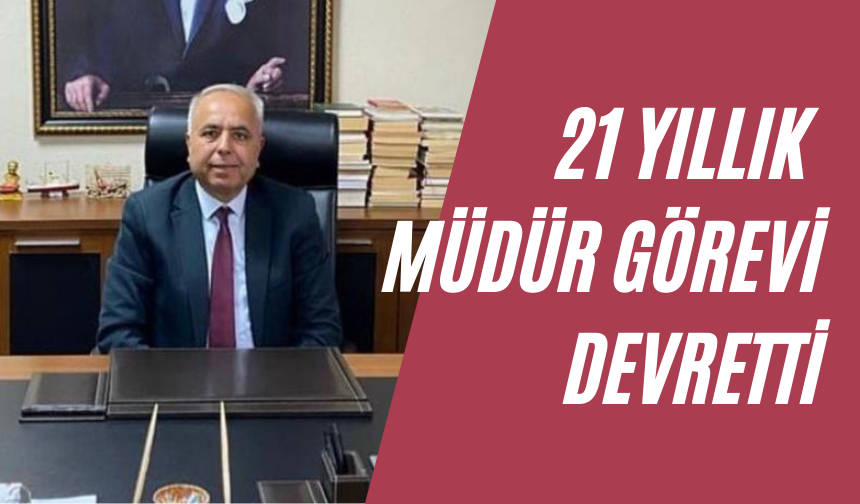 21 yıllık müdür görevi devretti