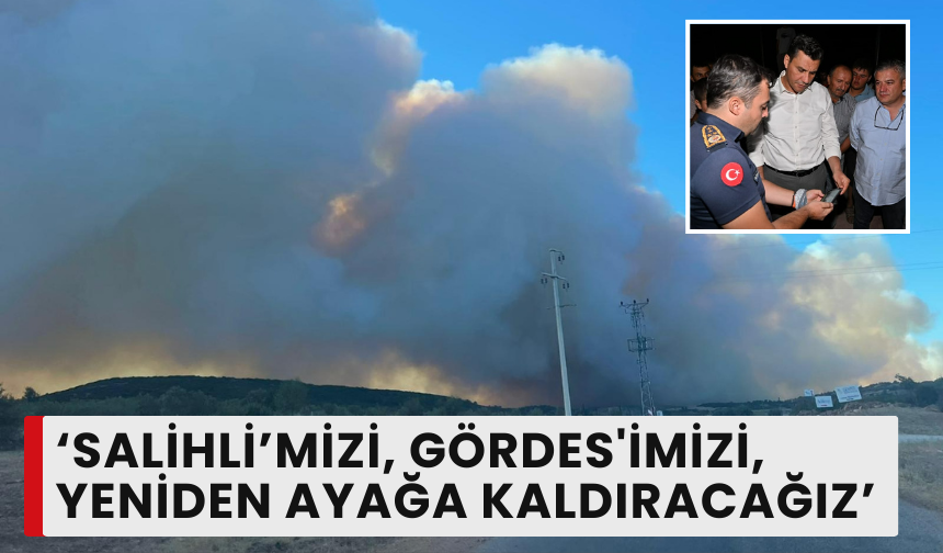 Özalper ‘Salihli ve Gördes’teki yaraları birlikte saracağız’