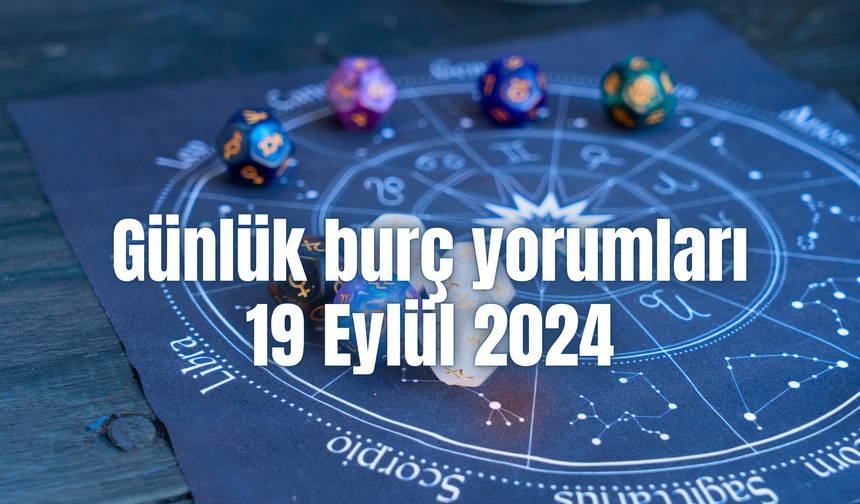 Günlük burç yorumları: 19 Eylül 2024