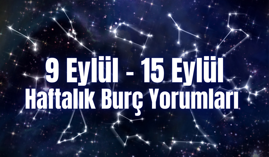 Haftalık Burç Yorumları (9 – 15 Eylül) Bu Hafta 12 Burcu Neler Bekliyor?