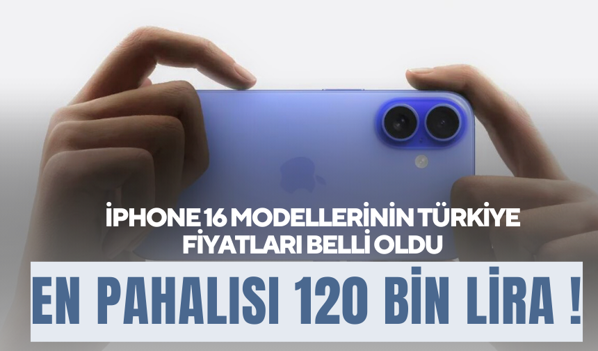 iPhone 16 modellerinin Türkiye fiyatları belli oldu