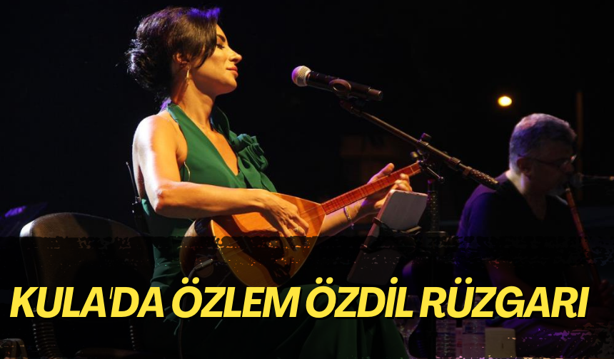 Kula'da Özlem Özdil rüzgarı