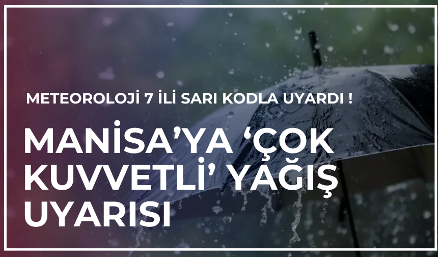 Meteorolojiden bir uyarı daha ! Aralarında Manisa’da var | ‘Çok kuvvetli’ yağacak