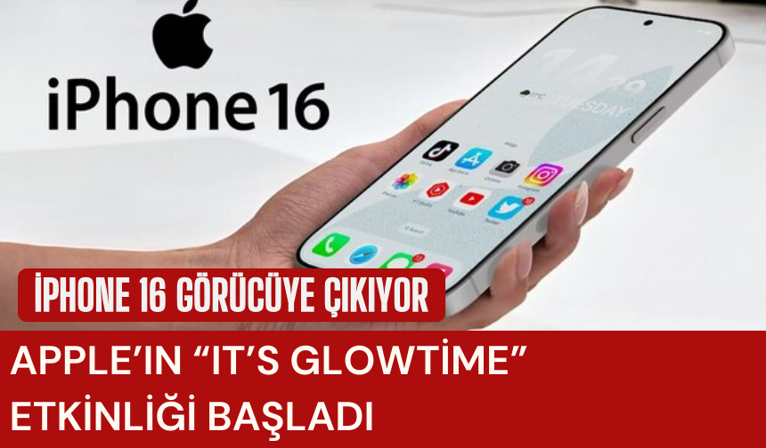 Apple’ın “It’s Glowtime” etkinliği başladı, iPhone 16 görücüye çıkıyor