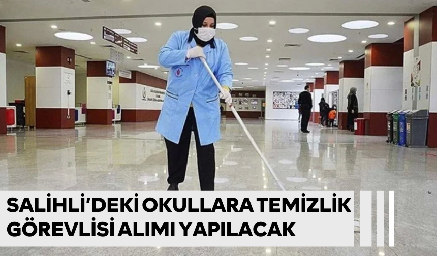 Salihli’deki tüm okullarda temizlik görevlisi istihdam edilecek ! Başvurular nereye yapılıyor ? Kura çekimi ne zaman ? İşte aranan şartlar  !