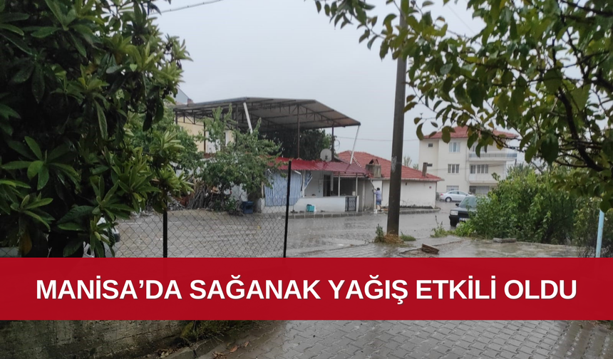 Manisa’da sağanak yağış etkili oldu