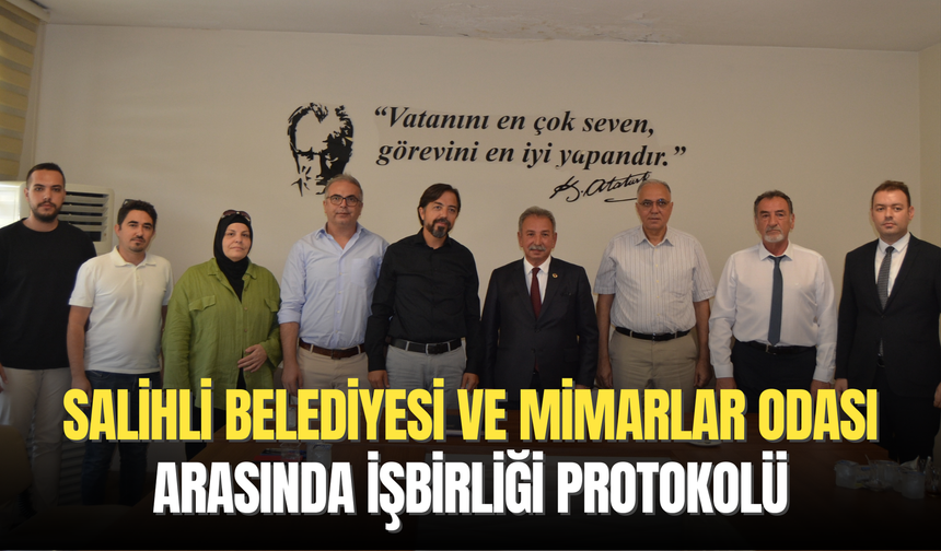 Salihli Belediyesi ve Mimarlar Odası Salihli Temsilciliği arasında protokol imzalandı