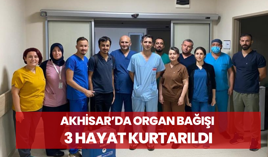 Akhisar’da organ bağışı 3 hastanın hayatını kurtardı