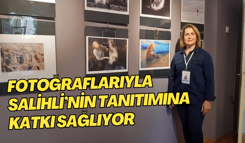 Fotoğraflarıyla Salihli’nin tanıtımına katkı sağlıyor