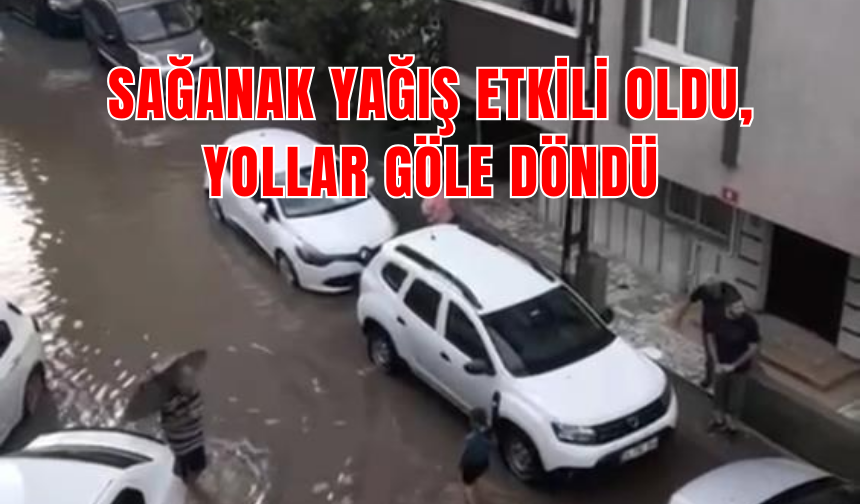 Sağanak yağış nedeniyle sürücüler zor anlar yaşadı...