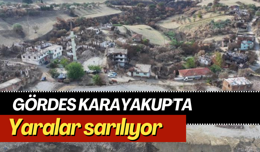 Gördes Karayakup'ta yaralar sarılıyor