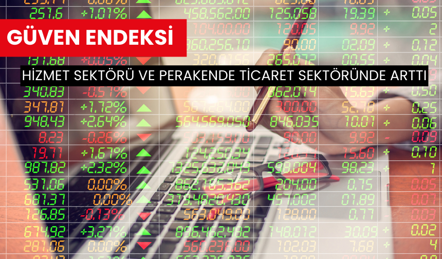 Güven endeksi hizmet sektörü ve perakende ticaret sektöründe arttı