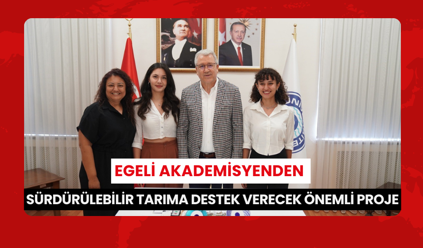 Egeli akademisyenden sürdürülebilir tarıma destek verecek önemli proje