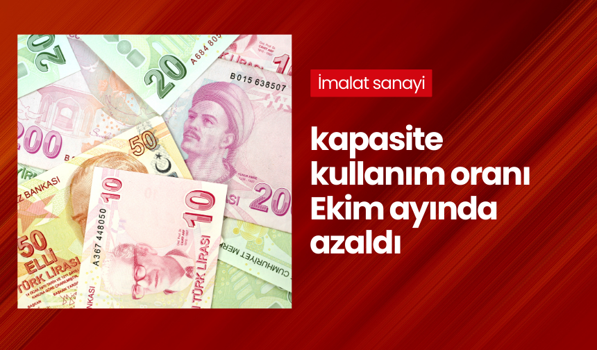 İmalat sanayi kapasite kullanım oranı Ekim ayında azaldı