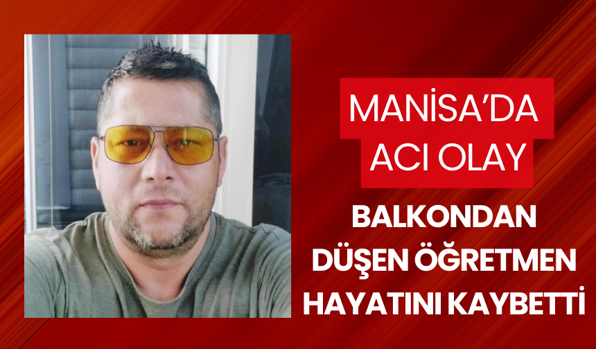 Balkondan düşen öğretmen hayatını kaybetti