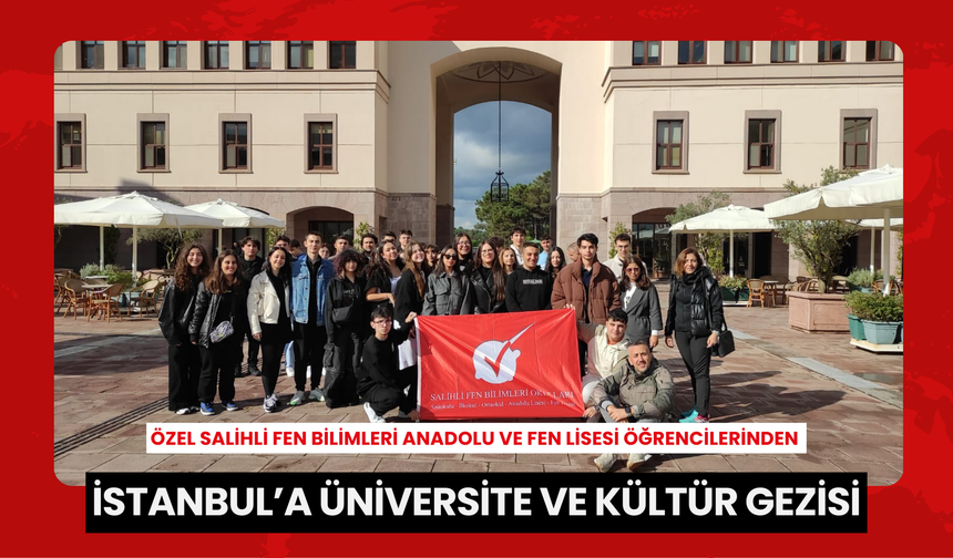 Özel Salihli Fen Bilimleri Anadolu ve Fen Lisesi öğrencilerinden İstanbul’a Üniversite ve Kültür Gezisi