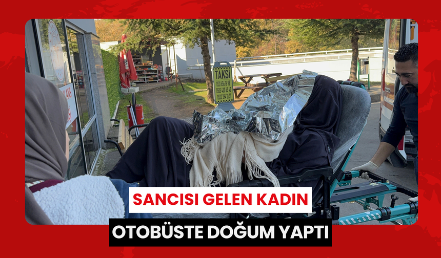 Sancısı gelen kadın otobüste doğum yaptı