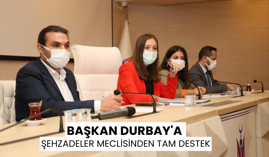 Başkan Durbay'a Şehzadeler Meclisinden tam destek