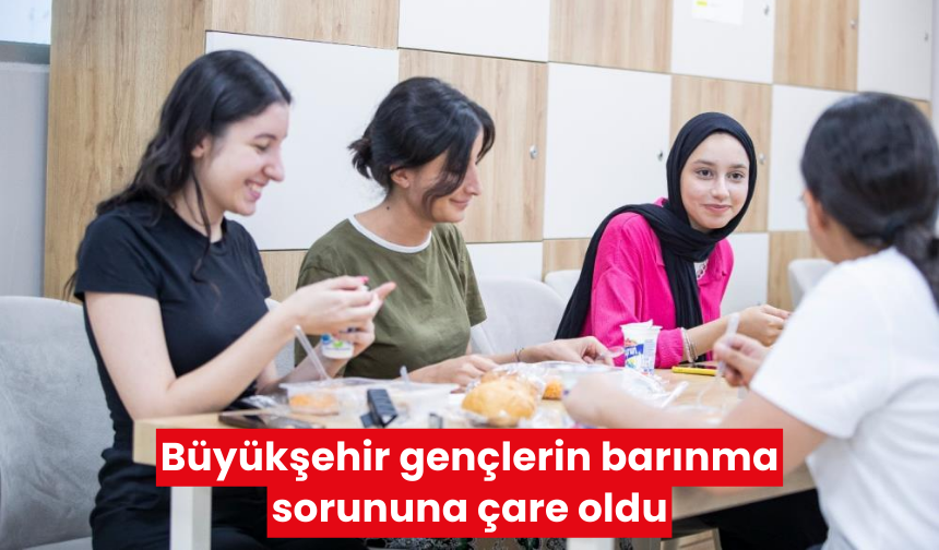 Büyükşehir gençlerin barınma sorununa çare oldu