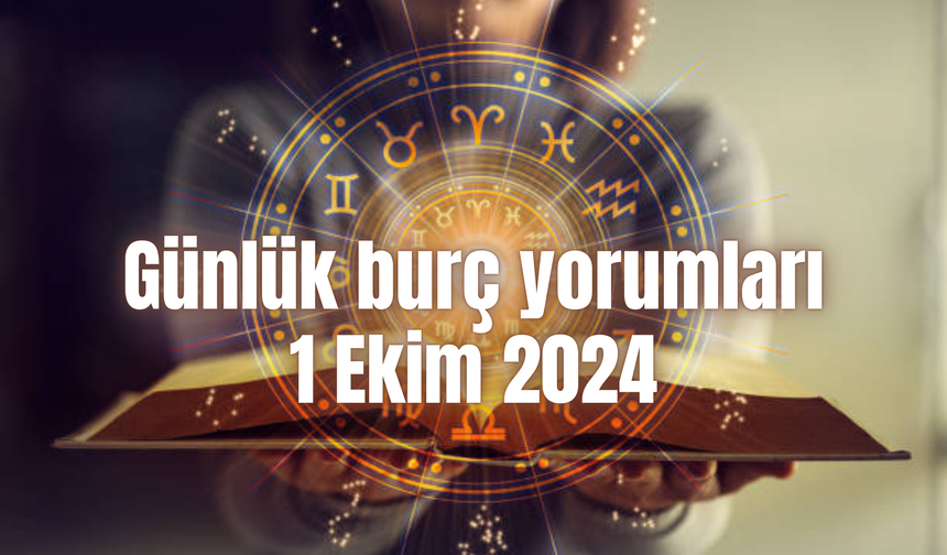 Günlük burç yorumları: 1 Ekim 2024