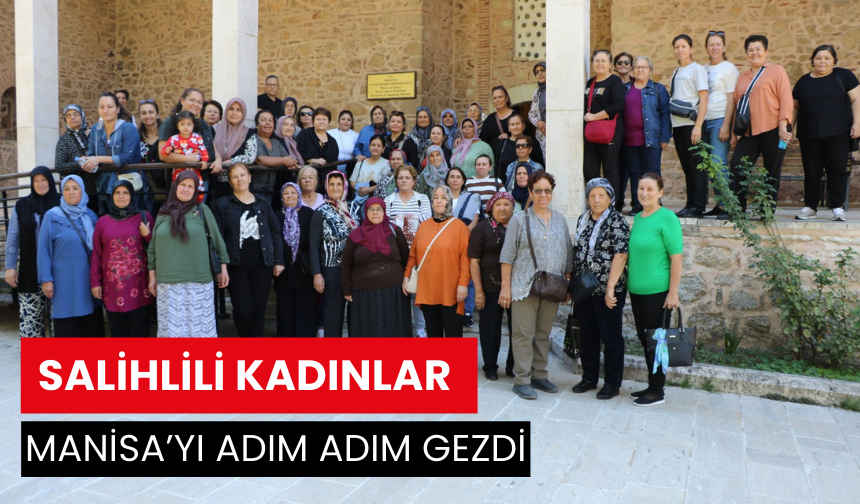 Salihlili kadınlar Manisa’yı adım adım gezdi