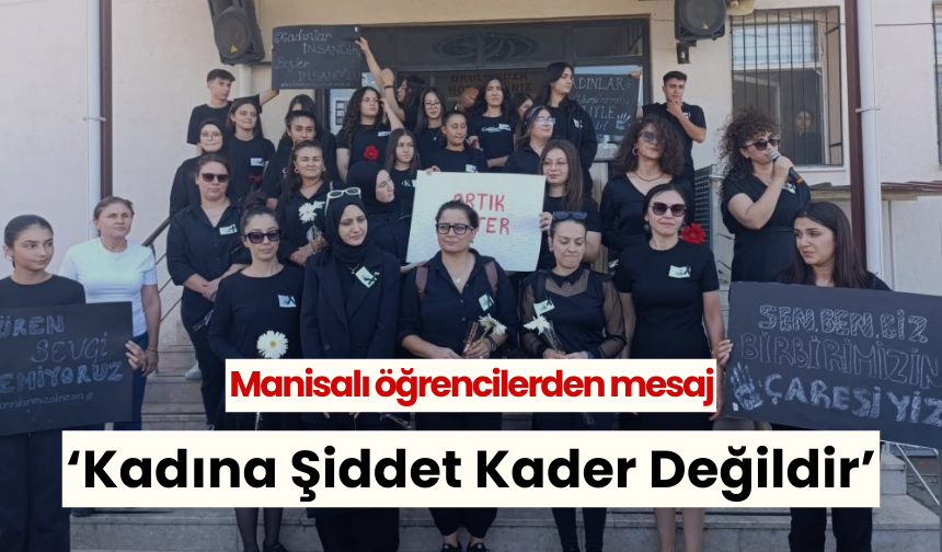 Manisalı öğrencilerden mesaj: Kadına Şiddet Kader Değildir