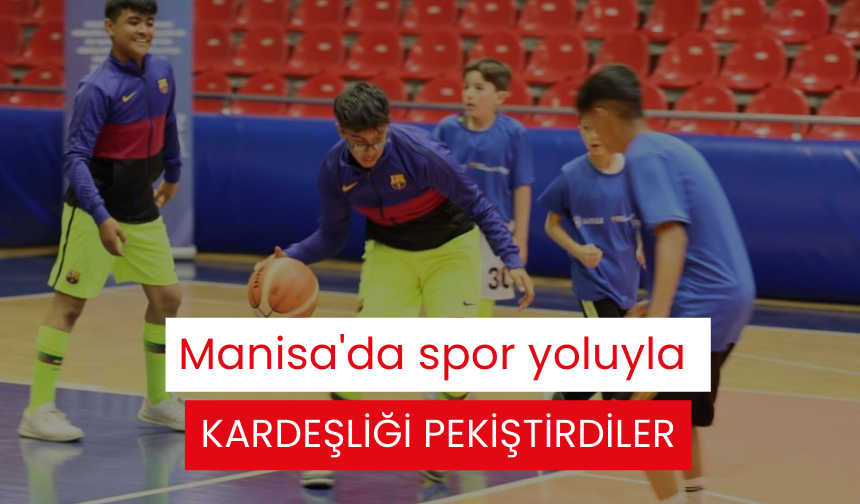 Manisa'da spor yoluyla kardeşliği pekiştirdiler