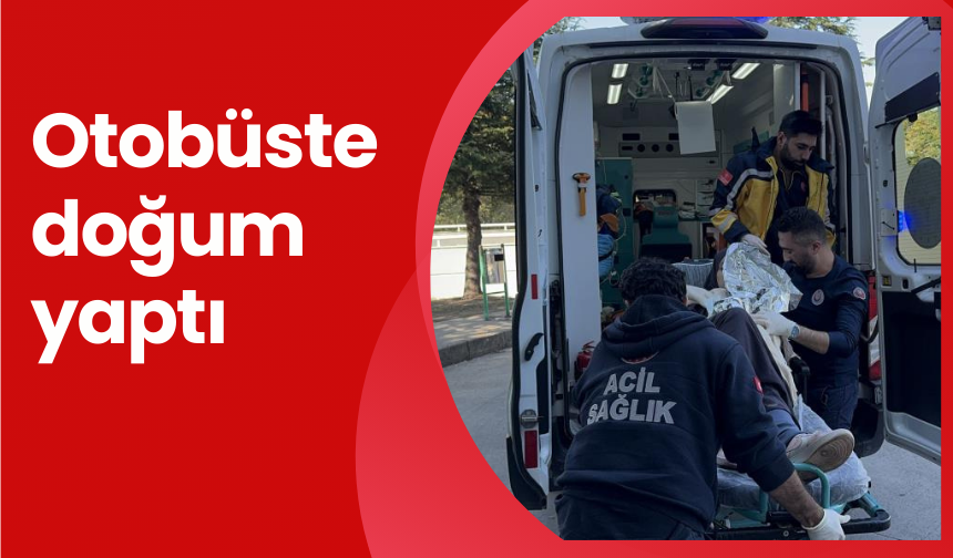 Otobüste doğum yaptı