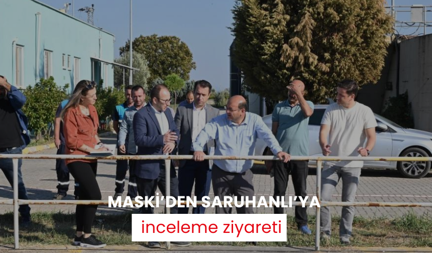 MASKİ’den Saruhanlı’ya inceleme ziyareti