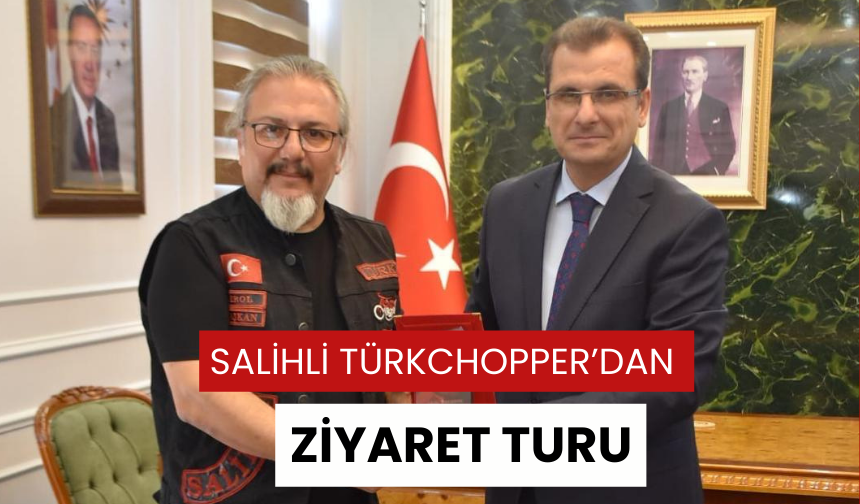 Salihli Türkchopper’dan ziyaret turu