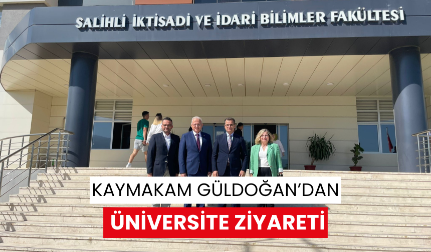 Kaymakam Güldoğan, Salihli İktisadi ve İdari Bilimler Fakültesini ziyaret etti