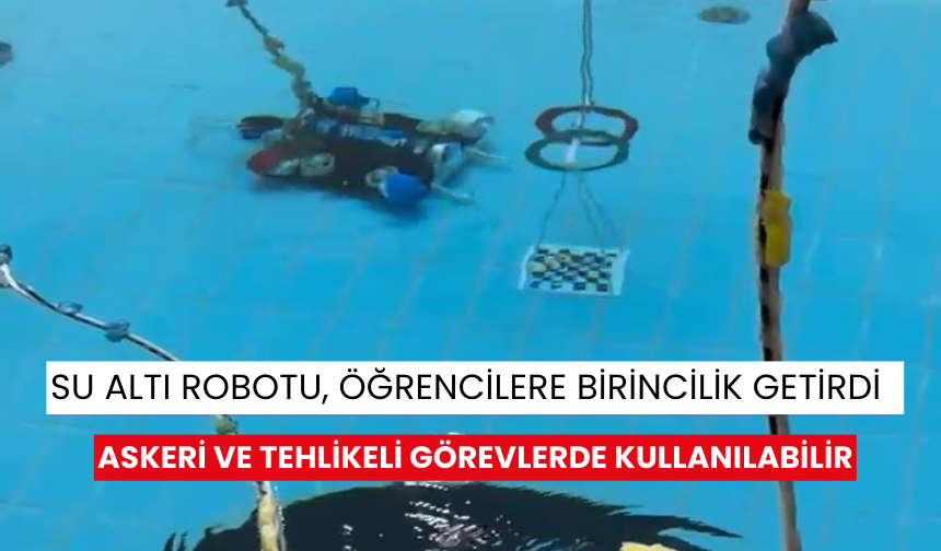 Su altı robotu, öğrencilere birincilik getirdi | Askeri ve tehlikeli görevlerde kullanılabilir