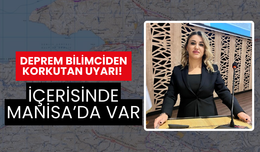 Deprem bilimciden korkutan uyarı! Manisa ile birlikte 24 il büyük tehlike altında