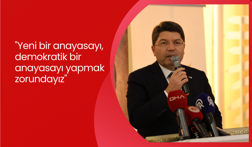 Adalet Bakanı Tunç: "Yeni bir anayasayı, demokratik bir anayasayı yapmak zorundayız"